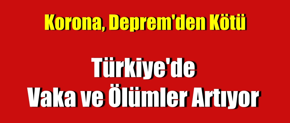 Türkiye’de Vaka ve Ölümler Artıyor