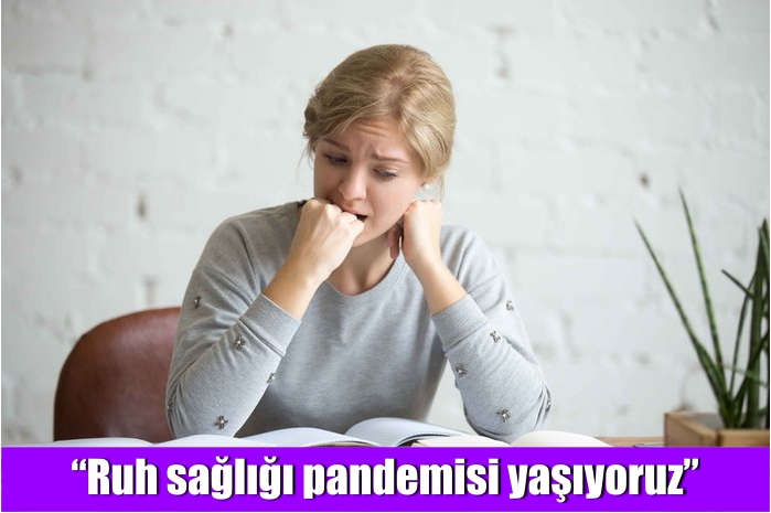 Ruh sağlığı pandemisi yaşıyoruz