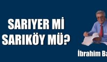 Sarıyer mi? Sarıköy mü?