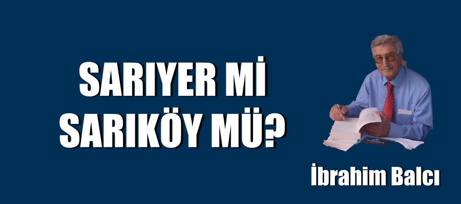 Sarıyer mi? Sarıköy mü?