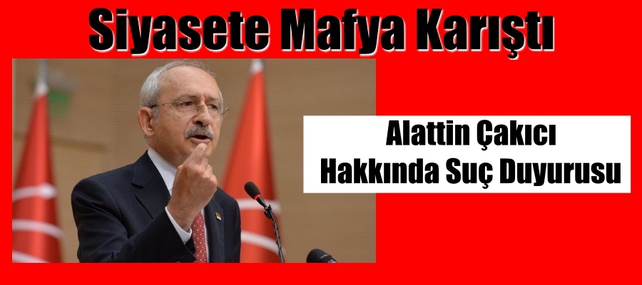 Kemal Kılıçdaroğlu’dan Çakıcı hakkında suç duyurusu