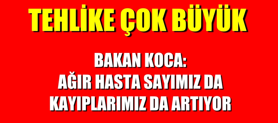 AĞIR HASTA SAYIMIZ DA KAYIPLARIMIZ DA ARTIYOR