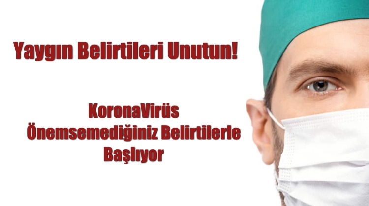 Korona Önemsemediğiniz Belirtilerle Başlıyor