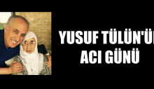 Yusuf Tülün’ün acı günü
