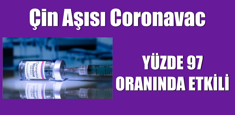 Çin aşısı Coronavac yüzde 97 oranında etkili