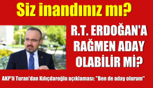 AKP’li Turan’dan Kılıçdaroğlu açıklaması: “Ben de aday olurum”