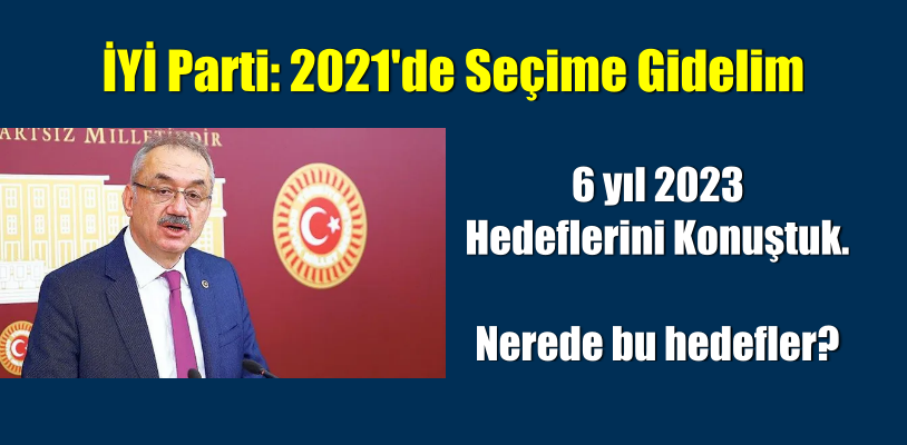 İYİ Parti: 2021’de seçime gidelim