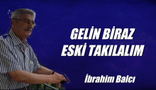 GELİN BİRAZ ESKİ TAKILALIM