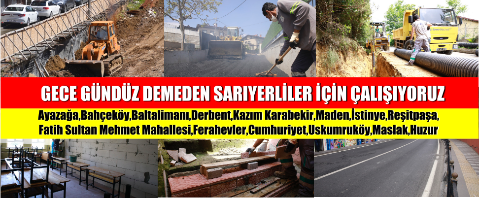 GECE GÜNDÜZ DEMEDEN SARIYERLİLER İÇİN ÇALIŞIYORUZ