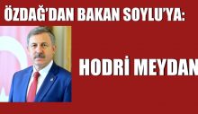 ÖZDAĞ’DAN BAKAN SOYLU’YA: HODRİ MEYDAN