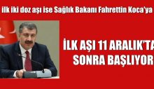 İLK AŞI 11 ARALIK’TAN SONRA BAŞLIYOR