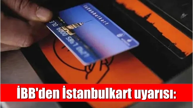 İBB’den İstanbulkart uyarısı: