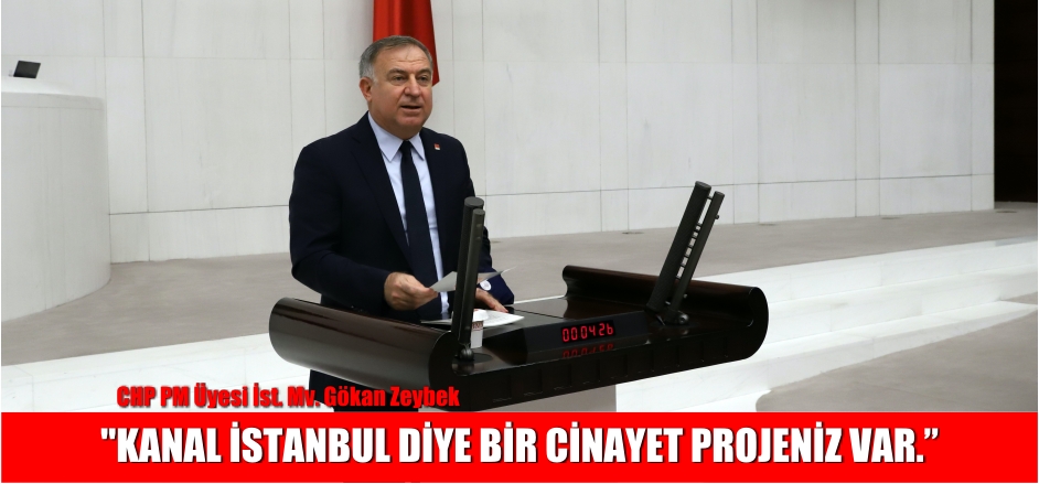 KANAL İSTANBUL DİYE BİR CİNAYET PROJENİZ VAR