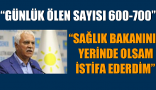 SAĞLIK BAKANININ YERİNDE OLSAM İSTİFA EDERDİM