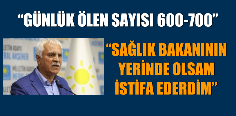 SAĞLIK BAKANININ YERİNDE OLSAM İSTİFA EDERDİM