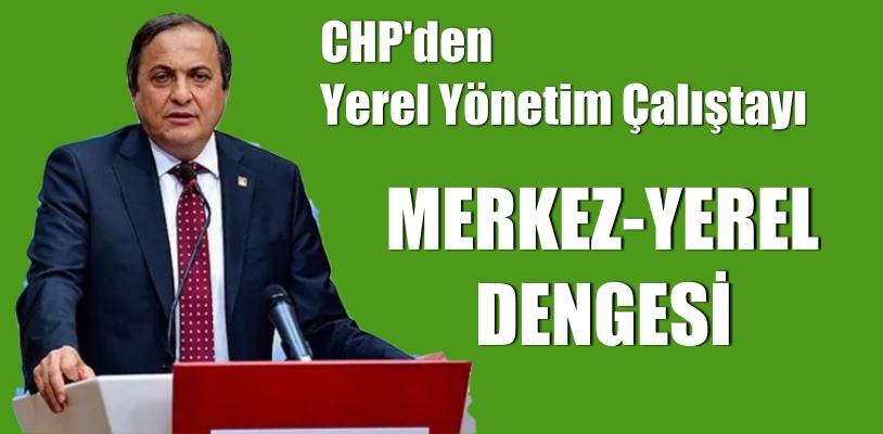 CHP’den yerel yönetim çalıştayı