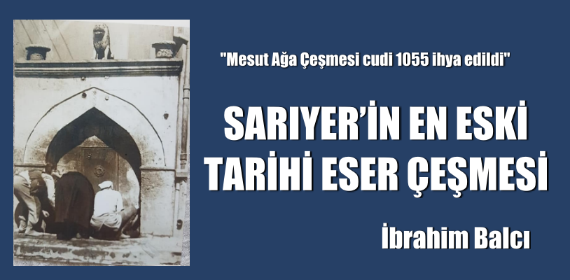 SARIYER’İN EN ESKİ TARİHİ ESER ÇEŞMESİ