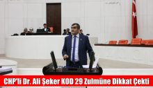 CHP’li Dr. Ali Şeker KOD 29 Zulmüne Dikkat Çekti