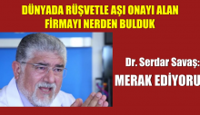 Dr. Serdar Savaş: rüşvetle aşı ruhsatı alan firmayı nerden bulduk