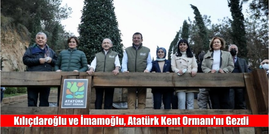 Kılıçdaroğlu ve İmamoğlu Atatürk Kent Ormanı’nı gezdi