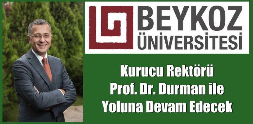 Beykoz Üniversitesi Rektörü Prof. Dr. Durman ile yoluna devam edecek