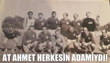 AT AHMET HERKESİN ADAMIYDI!