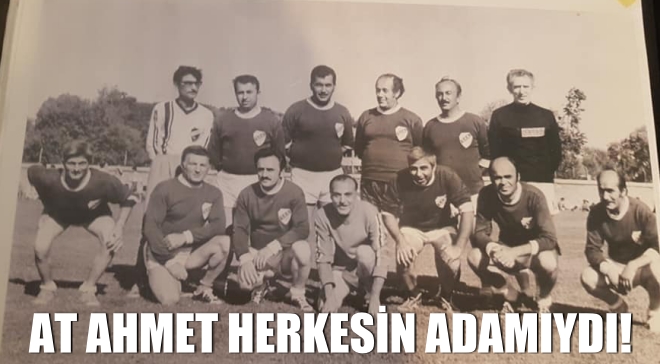 AT AHMET HERKESİN ADAMIYDI!