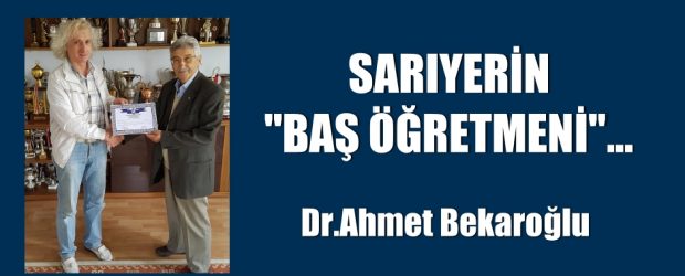 SARIYERİN “BAŞ ÖĞRETMENİ”..