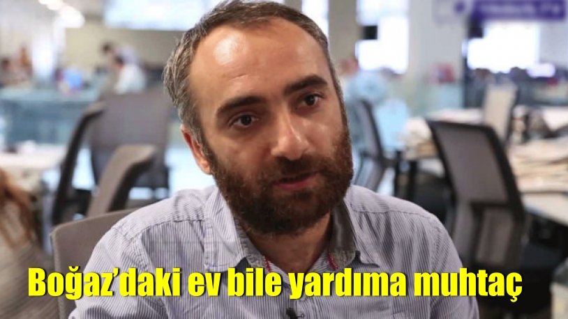 Boğaz’daki ev bile yardıma muhtaç