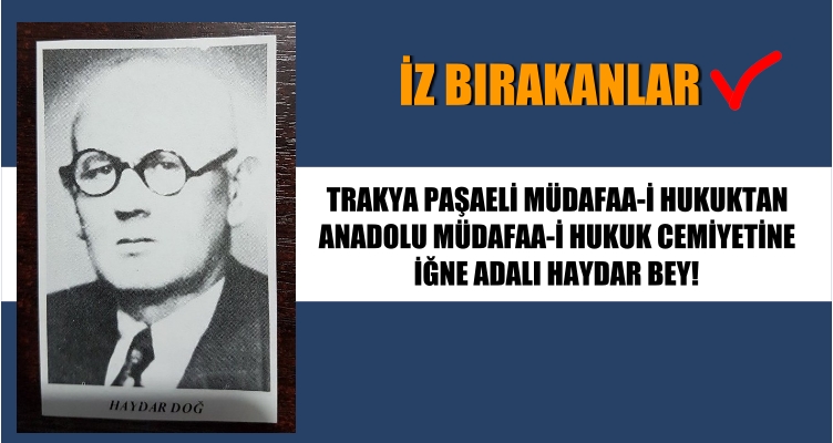 ANADOLU MÜDAFAA-İ HUKUK CEMİYETİNE  İĞNE ADALI HAYDAR BEY!