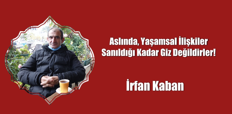 Aslında, Yaşamsal İlişkiler Sanıldığı Kadar Giz Değildirler!