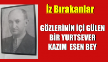 GÖZLERİNİN İÇİ GÜLEN BİR YURTSEVER  KAZIM  ESEN BEY