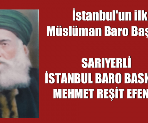 SARIYERLİ IST. BARO BASKANI MEHMET REŞİT EFENDİ