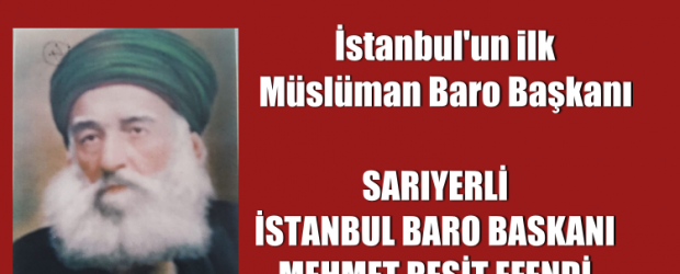 SARIYERLİ IST. BARO BASKANI MEHMET REŞİT EFENDİ