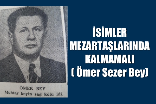 İSİMLER MEZARTAŞLARINDA KALMAMALI  ( Ömer Sezer Bey)