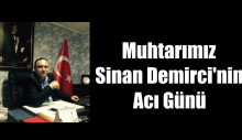 Muhtar Sinan Demirci’nin Acı Günü