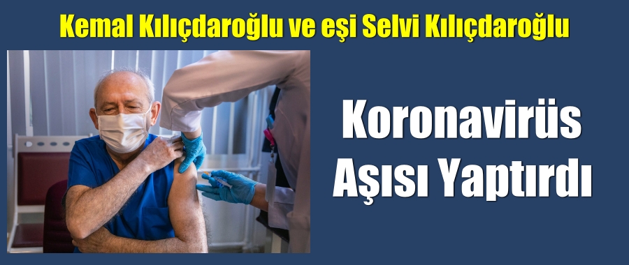 Kemal Kılıçdaroğlu ve eşi Selvi Kılıçdaroğlu koronavirüs aşısı yaptırdı