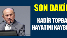 Kadir Topbaş hayatını kaybetti