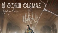 ARDA HAN’DAN “Bİ SORUN OLAMAZ”