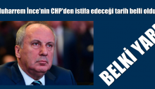 Muharrem İnce’nin CHP’den istifa edeceği tarih belli oldu