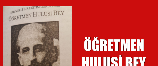 ÖĞRETMEN HULUSİ BEY