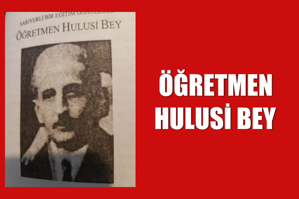 ÖĞRETMEN HULUSİ BEY