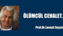 ​ÖLÜMCÜL CEHALET…