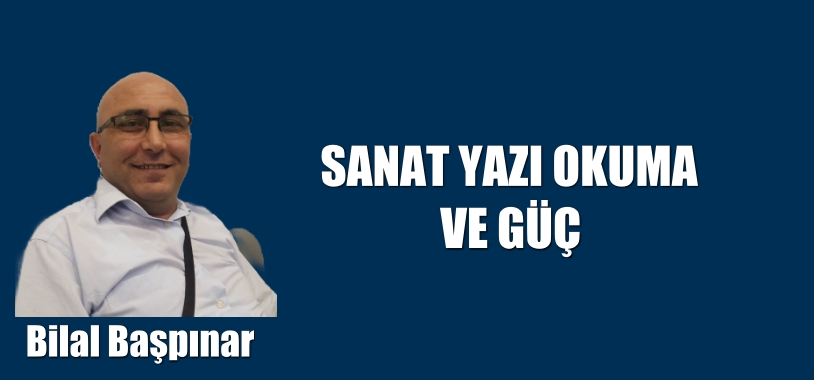 SANAT YAZI OKUMA VE GÜÇ