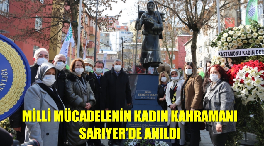 MİLLİ MÜCADELENİN KADIN KAHRAMANI SARIYER’DE ANILDI