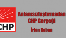 Anlamsızlaştırmadan CHP Gerçeği