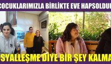 ÇOCUKLARIMIZLA BİRLİKTE EVE HAPSOLDUK