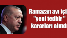 Ramazan ayı için yeni tedbir kararları alındı