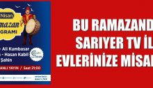 BU RAMAZANDA SARIYER TV İLE EVLERİNİZE MİSAFİRİZ
