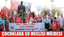 ÇOCUKLARA SU MECLİSİ MÜJDESİ